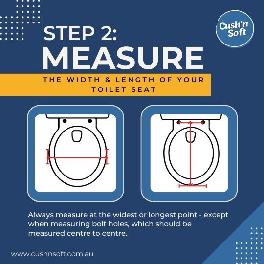 Measure the width and length of your toilet seat